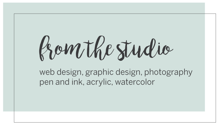 From the studio: web design, graphic design, photography, pen and ink, acrylic, watercolor